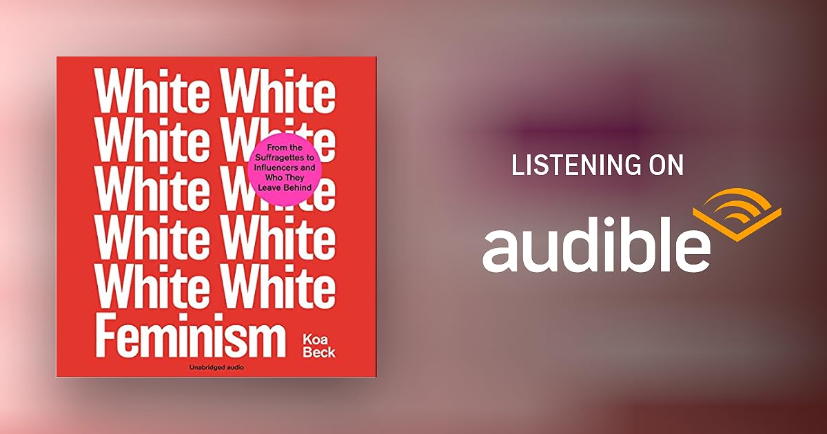 White Feminism by Koa Beck Audiobook